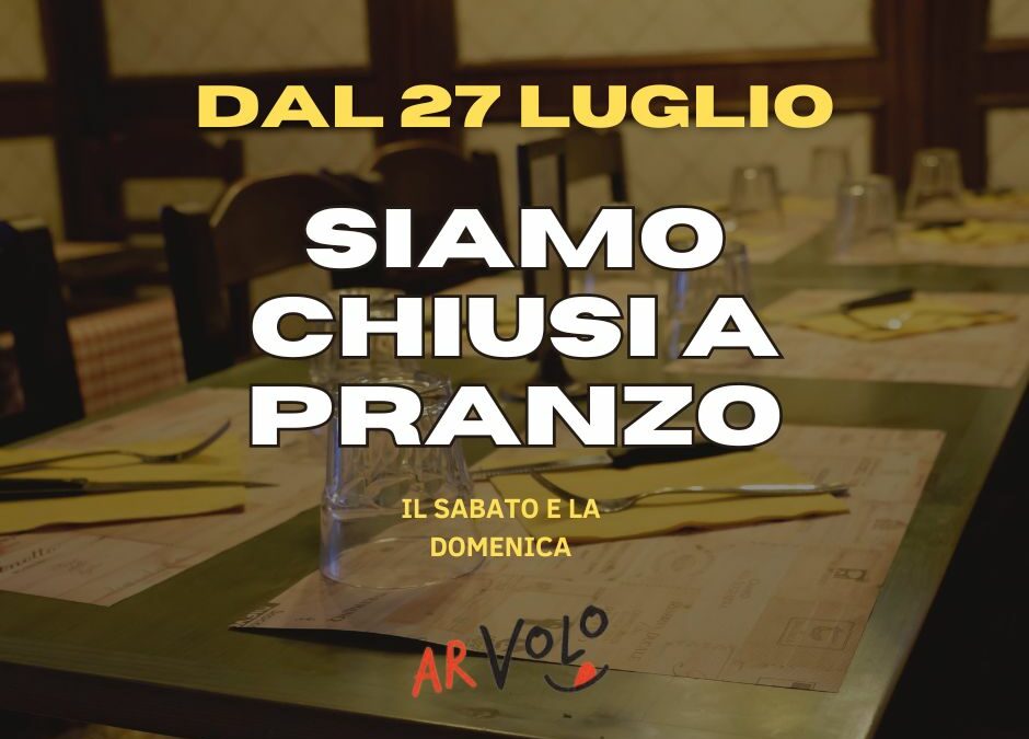 ArVolo chiude a Pranzo il Sabato e Domenica